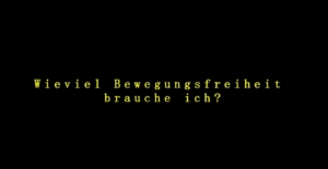 Gelbe Schrift vor schwarzem Hintergrund: "Wieviel Bewegungsfreiheit brauche ich?"