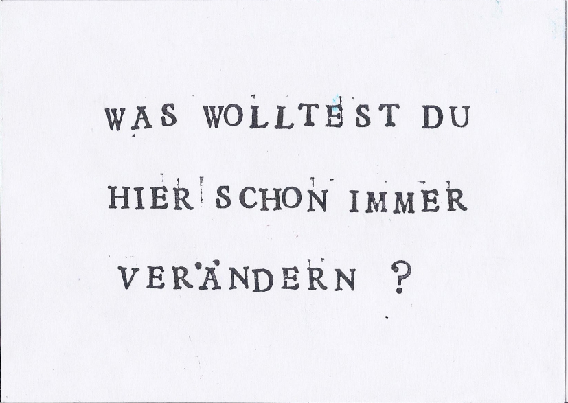 Schwarze Schrift auf weißem Hintergrund: "Was wolltest du hier schon immer verändern?"