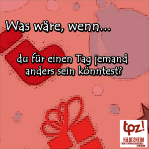 Türchen 2, Zitat: "Was wäre, wenn du für einen Tag jemand anders sein könntest?"