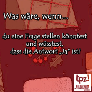 Türchen 8, Zitat: "Was wäre, wenn du eine Frage stellen könntest und wüsstest, dass die Antwort 'Ja' ist?"