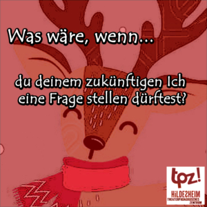 Türchen 22, Zitat: "Was wäre, wenn du deinem zukünftigen Ich eine Frage stellen dürftest?"