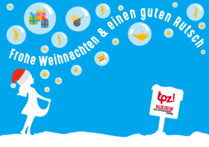 Vor einem blauen Hintergrund steht die weiße Silhouette eines Mädchens im Schnee. Das Mädchen trägt eine Weihnachtsmütze. Über ihr schweben Seifenblasen und ein Schriftzug: "Das TPZ wünscht frohe Weihnachten und einen guten Rutsch".