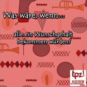 Türchen 5, Zitat: "Was wäre, wenn alle ein Wunschgehalt bekommen würden?"