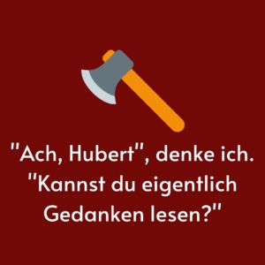 Vor einem roten Hintergrund steht ein Zitat: "Ach Hubert", denke ich. "Kannst du eigentlich Gedanken lesen?"