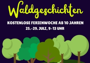 Gemalte Bäume vor einem blauen Hintergrund. Darüber steht in grüner Schrift: "Waldgeschichten - Kostenlose Ferienwoche ab 10 Jahren. 25.-29. Juli, 9-13 Uhr".