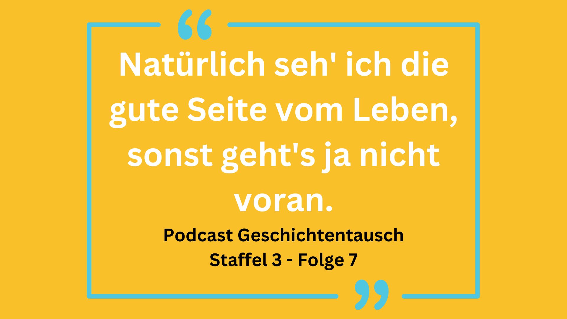 Gelber Hintergrund mit einem Zitat: "Natürlich seh' ich die gute Seite vom Leben, sonst geht's ja nicht voran."