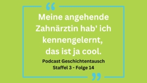 Zitat auf grünem Hintergrund: "Meine angehende Zahnärztin hab' ich kennengelernt, das ist ja cool."