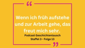 Zitat auf gelbem Hintergrund: "Wenn ich früh aufstehe und zur Arbeit gehe, das freut mich sehr."